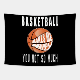 Basketball Makes Me Happy You Not So Much Tapestry