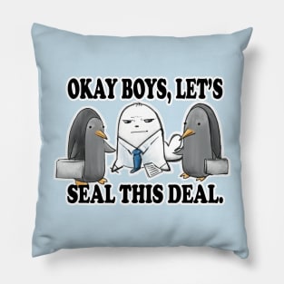 Okay Boys, Let's Seal This Deal. - Seal Pun Pillow