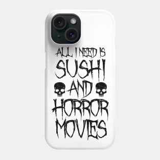 All I Need Is Sushi And Horror Movies Phone Case