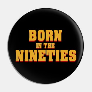 Born in the nineties Pin