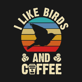 I like Birds and Coffee Funny Vintage Retro Birds Lovers T-Shirt