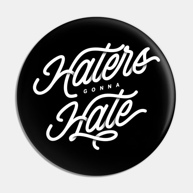 Haters Gonna Hate Pin by akarmati