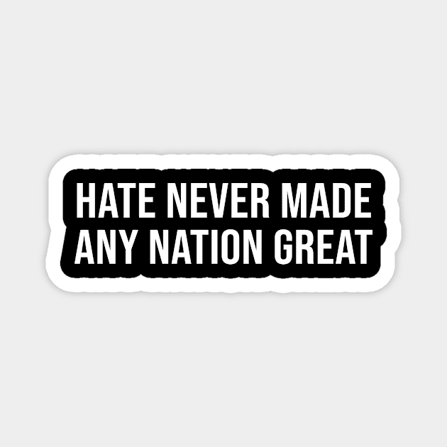 Hate Never Made Any Nation Great Magnet by sandyrm