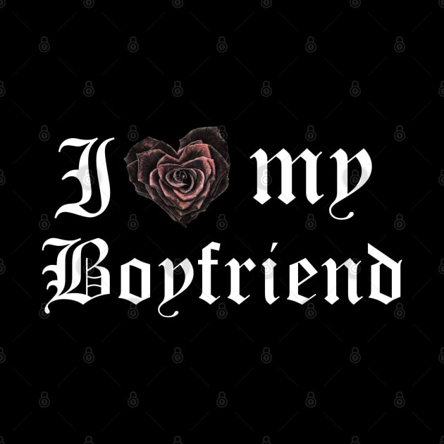 I love my boyfriend by IrvinGoth Garden