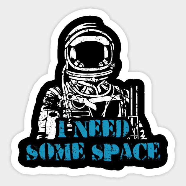 Astronaut I Need Some Space
