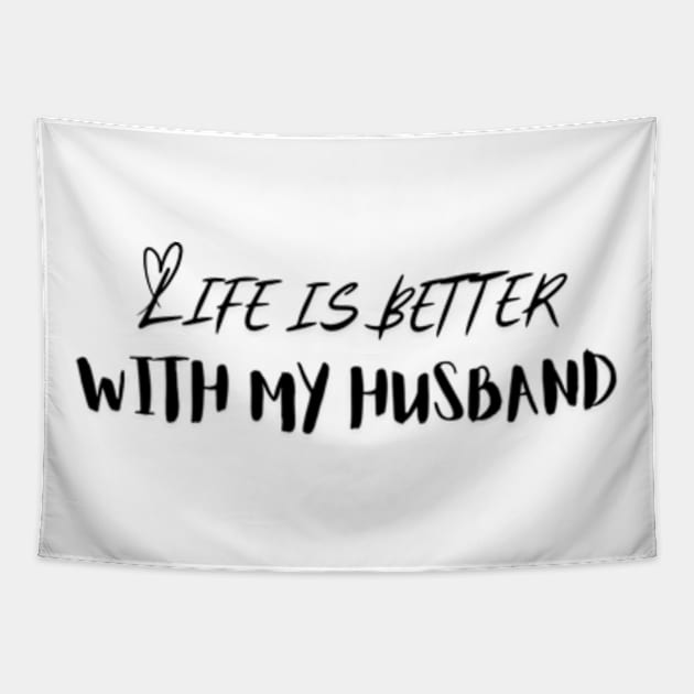 Life is Better with My Husband Tapestry by IncrediblyDone