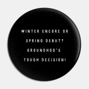 Winter encore or spring debut? Groundhog's  tough decision! Groundhog’s Day Pin