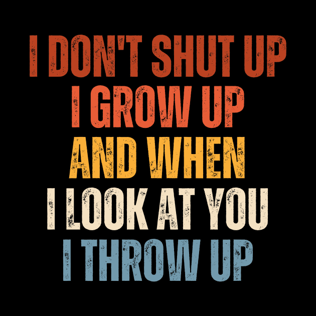 I Don't I Grow Up And When I Look At You I Throw Up by Point Shop