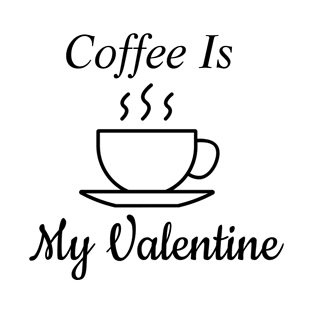 Coffee Is My Valentine T-Shirt