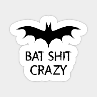 Bat Shit Crazy Magnet