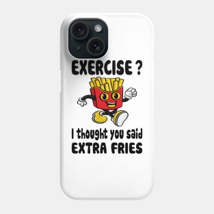 Exercise? I Thought You Said Extra Fries Phone Case