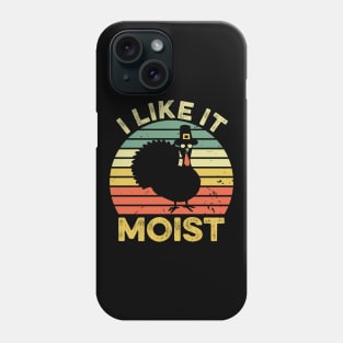 I Like It Moist Funny Thanksgiving Phone Case