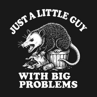 Just A Little Guy With Big Problems T-Shirt