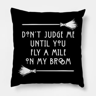 Don't Judge Until You Fly A Mile On My Broom White Funny Witchy Halloween T-Shirt Pillow