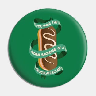 you have the moral backbone of a chocolate eclair Pin