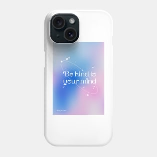 Be kind to your mind Phone Case