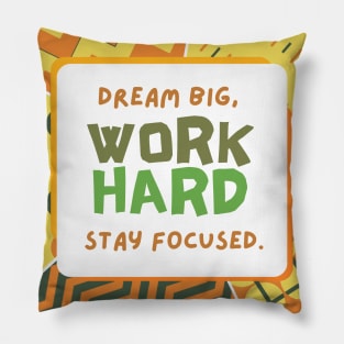 Dream Big, Work Hard, Stay Focused Pillow