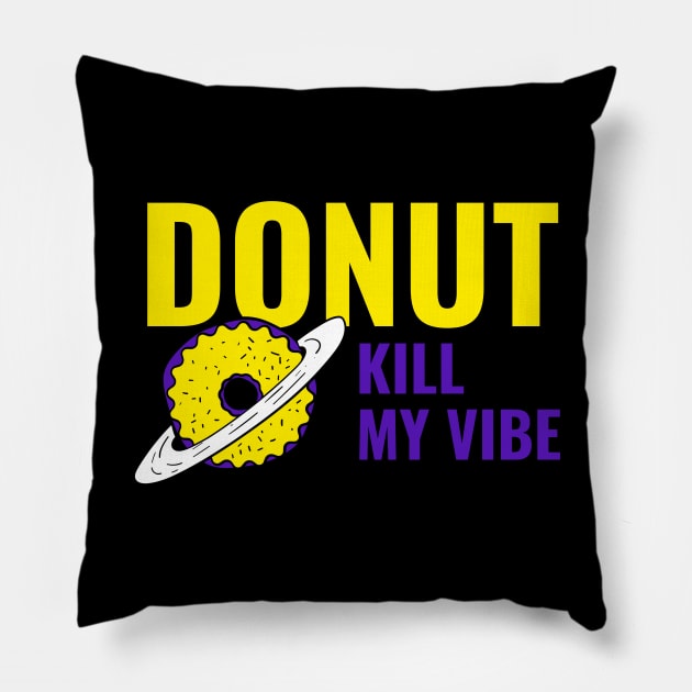 Donut Kill My Vibe - Funny Donut Quote Pillow by stokedstore