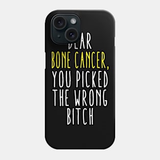 Dear Bone Cancer You Picked The Wrong Bitch Phone Case