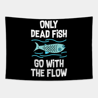 Only dead fish go with the flow Tapestry