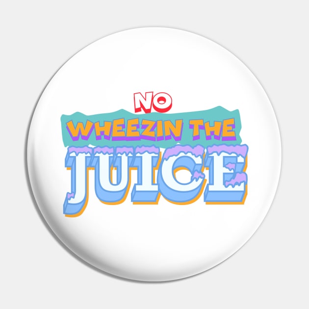 Wheezin The Juice Pin by theyoiy