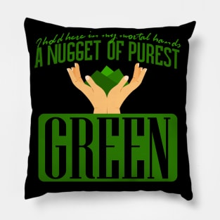 A Nugget of the Purest Green Pillow