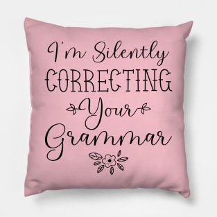 I'm Silently Correcting Your Grammar, Sarcastic Gift, Funny English Teacher Quote Pillow