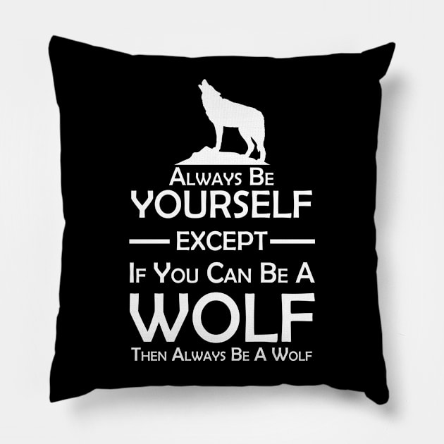 Always be yourself unless you can be a wolf Pillow by Sham