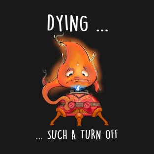 Dying is such a turn off T-shirt T-Shirt