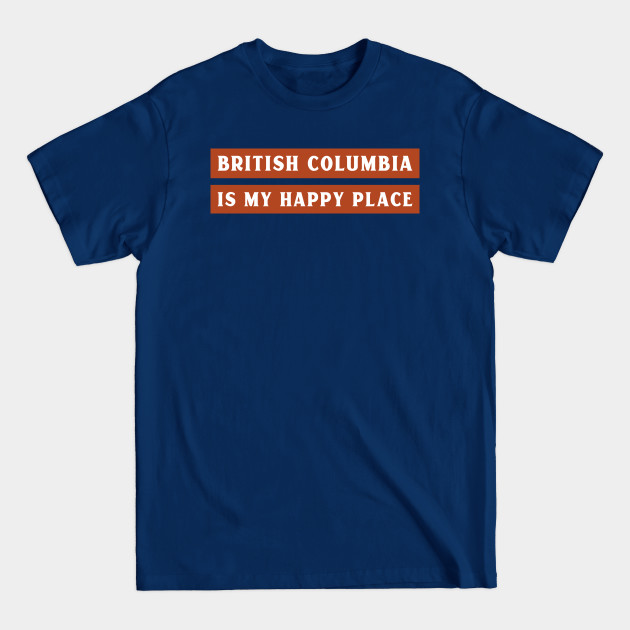 Disover British Columbia is My Happy Place - British Columbia - T-Shirt