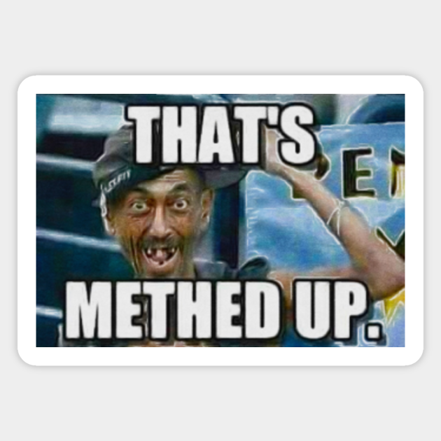 That S Methed Up Meme Memes Pegatina Teepublic Mx
