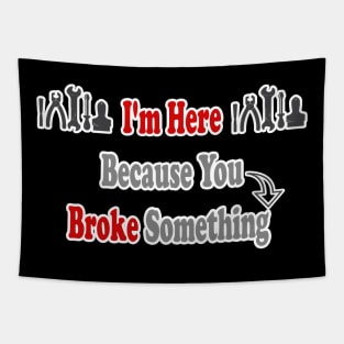 Funny Handyman Gift I'm Here  Because You  Broke Something Gifts For Handyman Tapestry