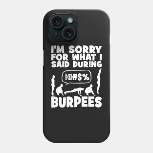 I'm sorry for What I said during burpees Phone Case