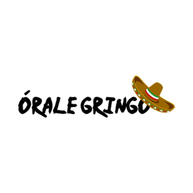 Orale Gringo by Tacos y Libertad