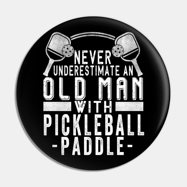 Never Underestimate An Old Man With a Pickleball Paddle Pin by The Design Catalyst