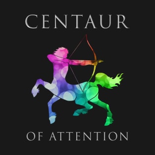 Centaur of Attention T-Shirt