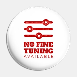 Fine Tuned | Funny attitude t shirt Pin