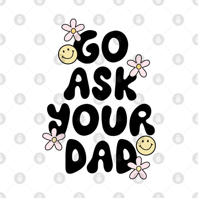 Go Ask Your Dad by tinkermamadesigns