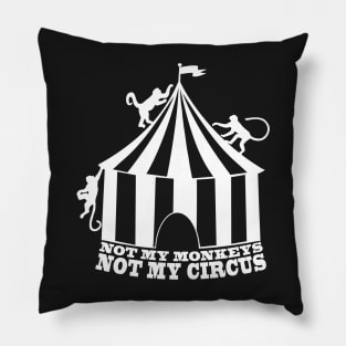 Not My Monkeys - Not My Circus - WHITE Pillow