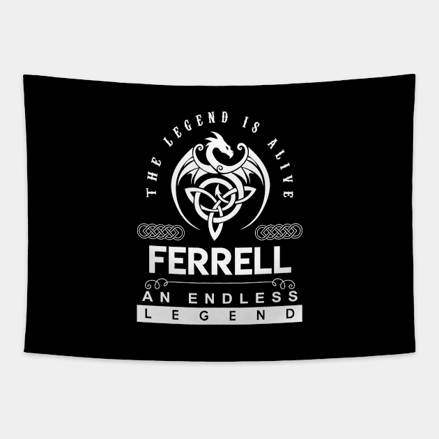 Ferrell Name T Shirt - The Legend Is Alive - Ferrell An Endless Legend Dragon Gift Item Tapestry by riogarwinorganiza