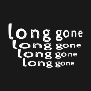 long gone T-Shirt