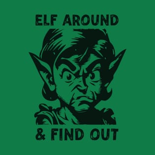 Elf Around And Find Out Sarcastic Leprechaun St. Paddy's Day T-Shirt