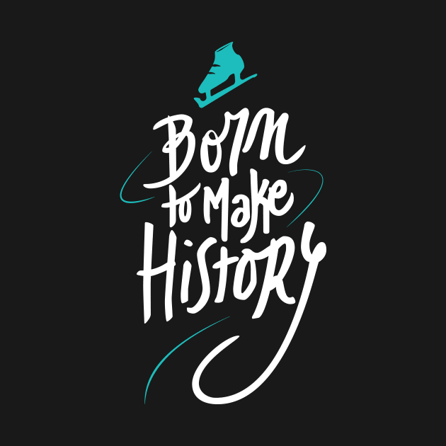 Born to make History [bicolor] by MarMuller