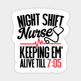 Funny Night Shift Nurse Gift Keeping Alive till 705 Magnet