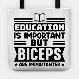 Education is important, but biceps are importanter Tote