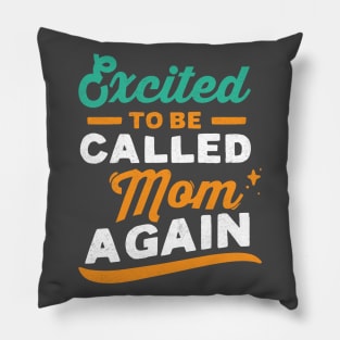 Excited To Be Called Mom Again Pillow