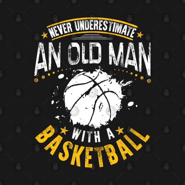 Never Underestimate An Old Man With A Basketball by TShirtWaffle1