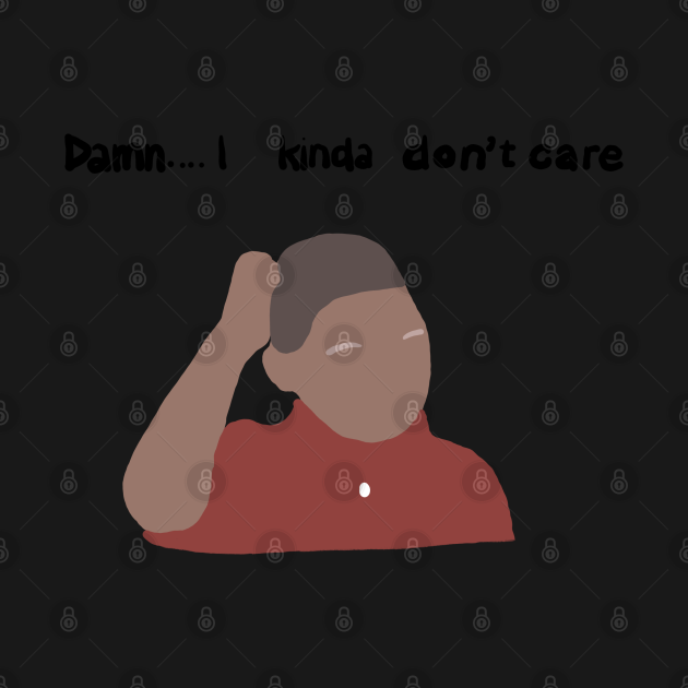 Damn...I kinda don't care - Meme - Bluza Dresowe ...