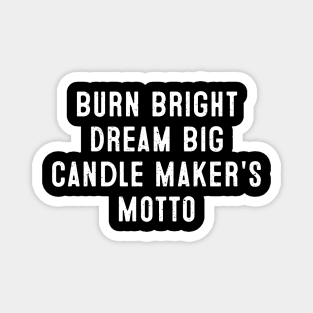 Burn Bright, Dream Big Candle Maker's Motto Magnet