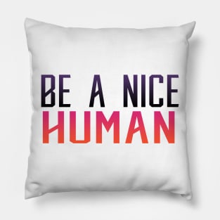 Be a Nice Human Pillow